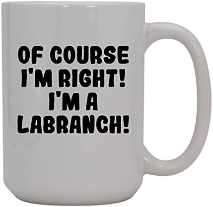 Ivır Zıvır Hediyeler Elbette haklıyım! Ben bir Labranch'ım! - 15oz Seramik Kahve Kupası, Beyaz